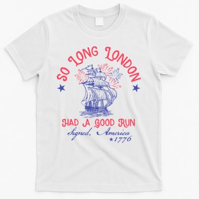 So Long London Had A Good Run Funny 4th Of July T-Shirt
