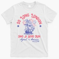 So Long London Had A Good Run Funny 4th Of July T-Shirt