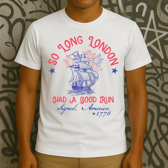 So Long London Had A Good Run Funny 4th Of July T-Shirt