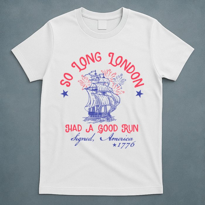 So Long London Had A Good Run Funny 4th Of July T-Shirt