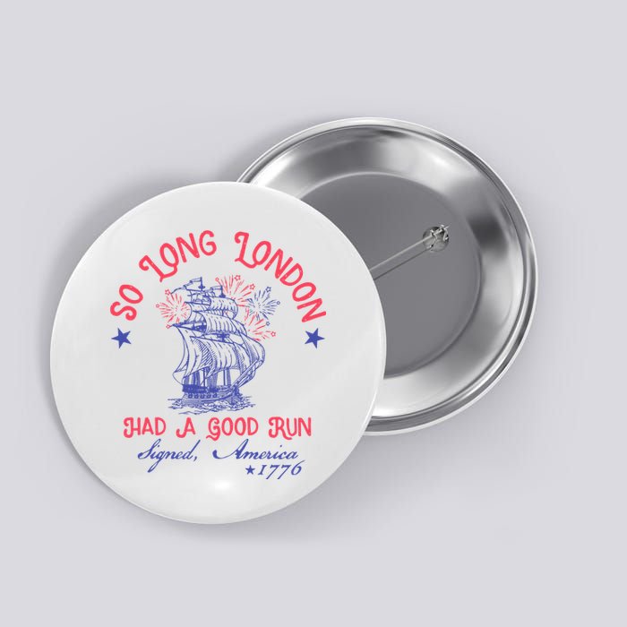 So Long London Had A Good Run Funny 4th Of July Button