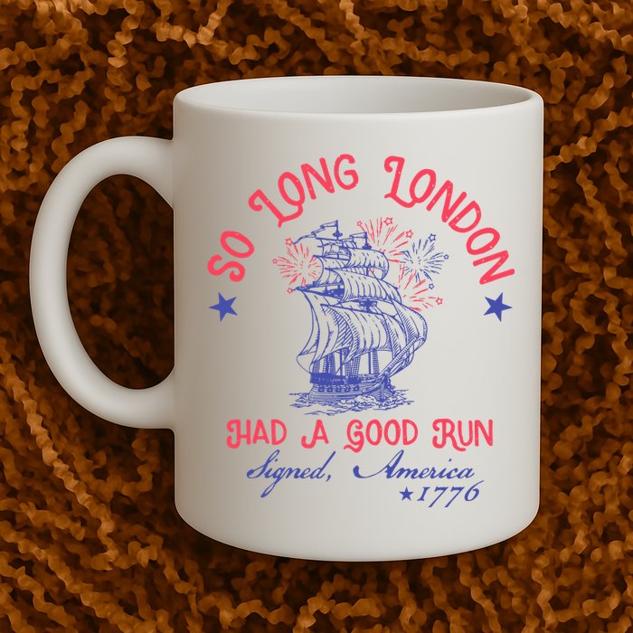 So Long London Had A Good Run Funny 4th Of July Mug
