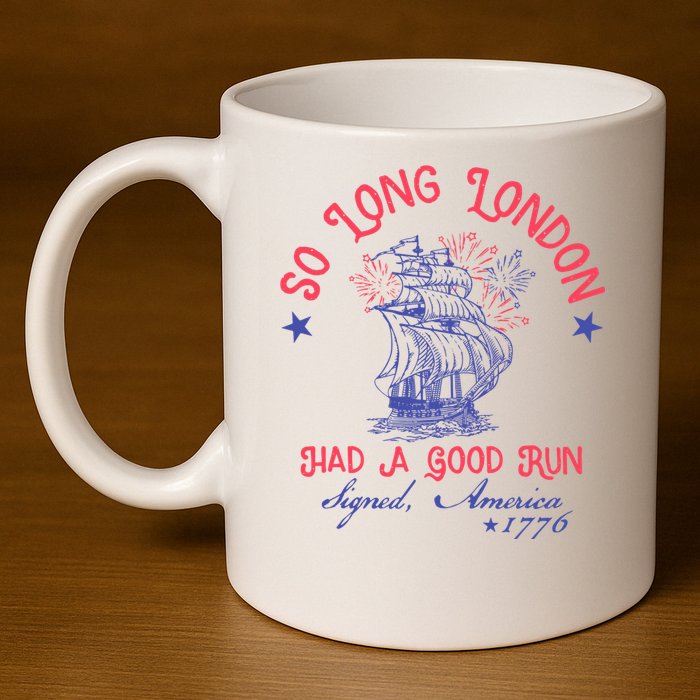 So Long London Had A Good Run Funny 4th Of July 11oz C Handle Ceramic Mug