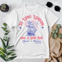 So Long London Had A Good Run Funny 4th Of July Premium T-Shirt