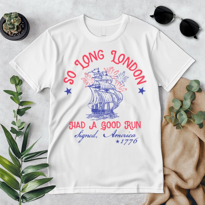 So Long London Had A Good Run Funny 4th Of July Premium T-Shirt