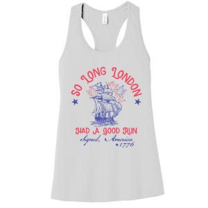 So Long London Had A Good Run Funny 4th Of July Women's Racerback Tank