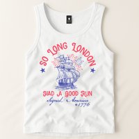 So Long London Had A Good Run Funny 4th Of July Tank Top
