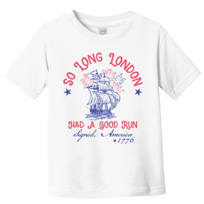 So Long London Had A Good Run Funny 4th Of July Toddler T-Shirt