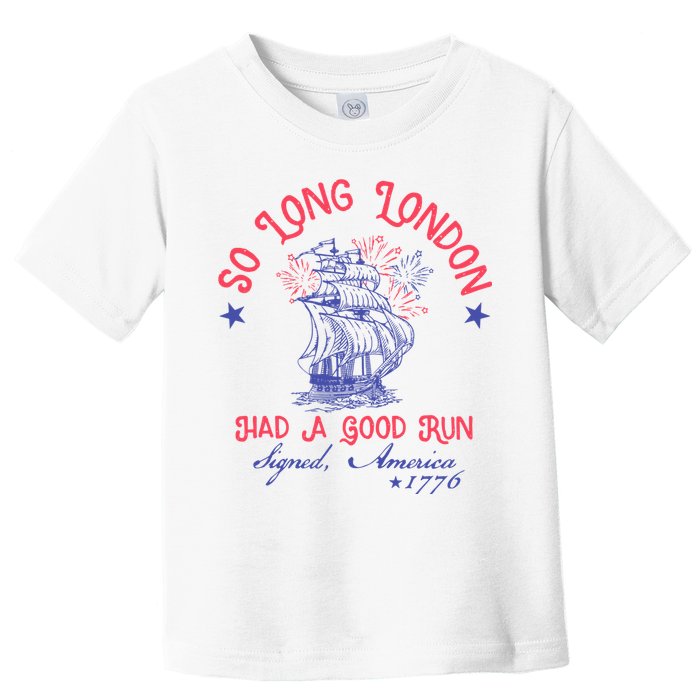 So Long London Had A Good Run Funny 4th Of July Toddler T-Shirt