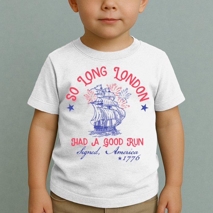 So Long London Had A Good Run Funny 4th Of July Toddler T-Shirt