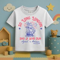 So Long London Had A Good Run Funny 4th Of July Toddler T-Shirt