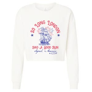 So Long London Had A Good Run Funny 4th Of July Cropped Pullover Crew