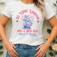 So Long London Had A Good Run Funny 4th Of July Womens T-Shirt