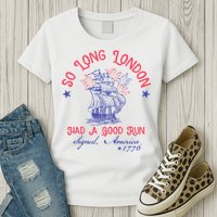 So Long London Had A Good Run Funny 4th Of July Womens T-Shirt
