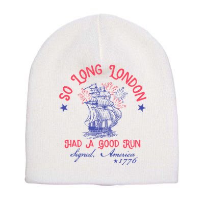 So Long London Had A Good Run Funny 4th Of July Short Acrylic Beanie