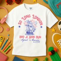 So Long London Had A Good Run Funny 4th Of July Kids T-Shirt
