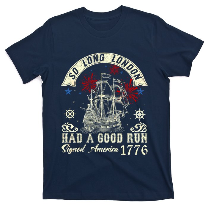 So Long London Had A Good Run Funny 4th Of July T-Shirt