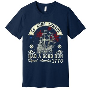 So Long London Had A Good Run Funny 4th Of July Premium T-Shirt