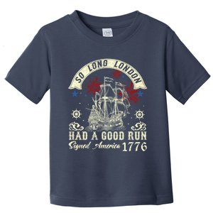 So Long London Had A Good Run Funny 4th Of July Toddler T-Shirt