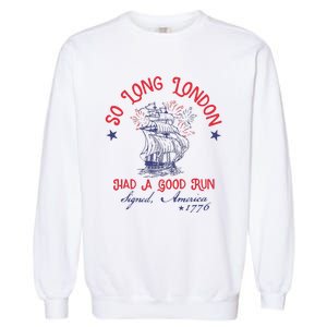 So Long London Had A Good Run 4th Of July Garment-Dyed Sweatshirt