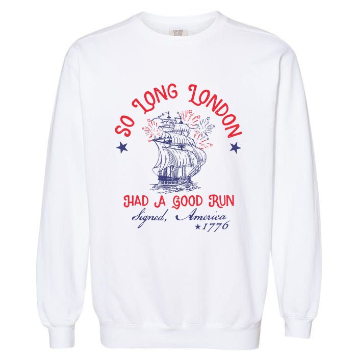 So Long London Had A Good Run 4th Of July Garment-Dyed Sweatshirt