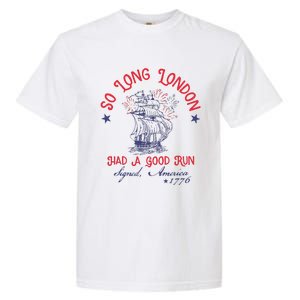 So Long London Had A Good Run 4th Of July Garment-Dyed Heavyweight T-Shirt