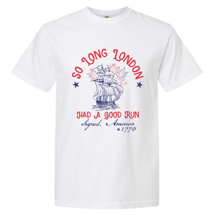 So Long London Had A Good Run 4th Of July Garment-Dyed Heavyweight T-Shirt