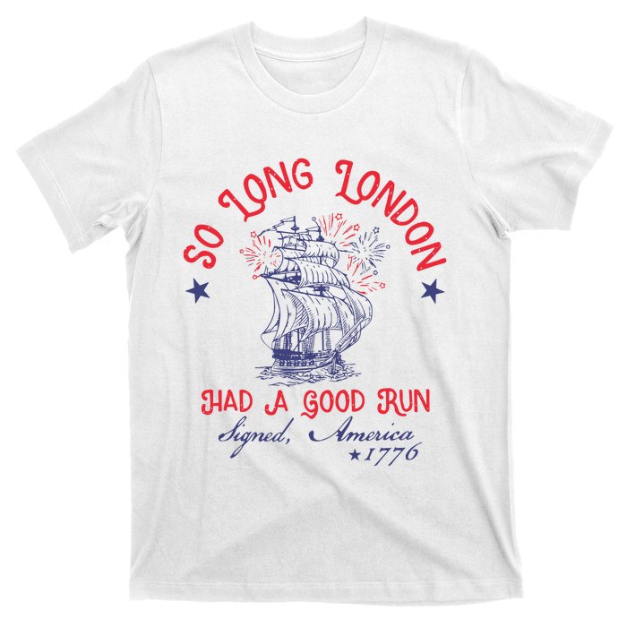 So Long London Had A Good Run 4th Of July T-Shirt