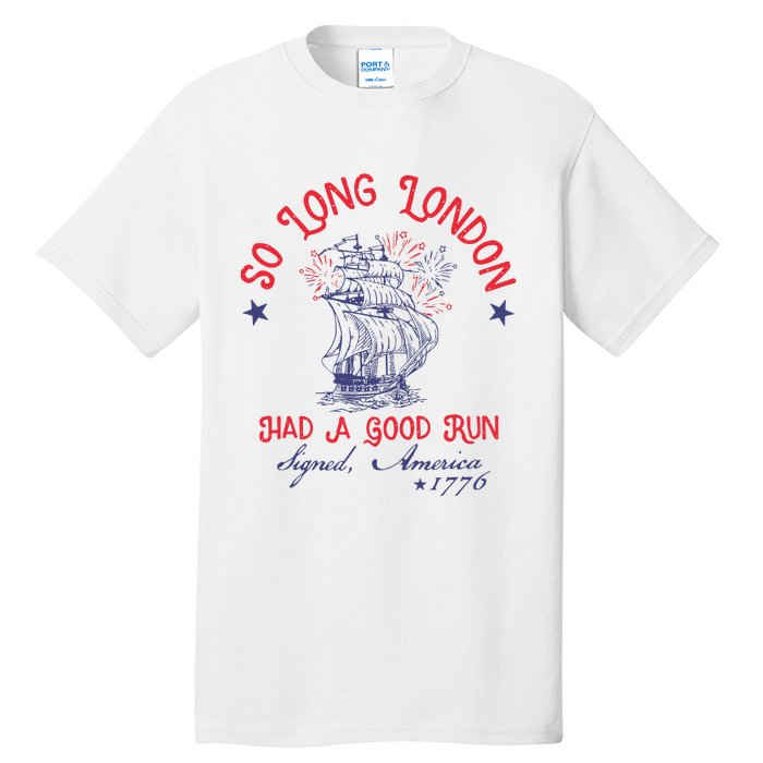 So Long London Had A Good Run 4th Of July Tall T-Shirt