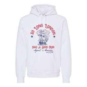 So Long London Had A Good Run 4th Of July Premium Hoodie