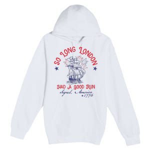 So Long London Had A Good Run 4th Of July Premium Pullover Hoodie