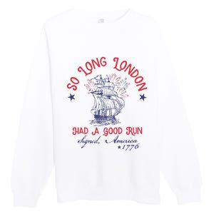 So Long London Had A Good Run 4th Of July Premium Crewneck Sweatshirt