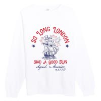 So Long London Had A Good Run 4th Of July Premium Crewneck Sweatshirt