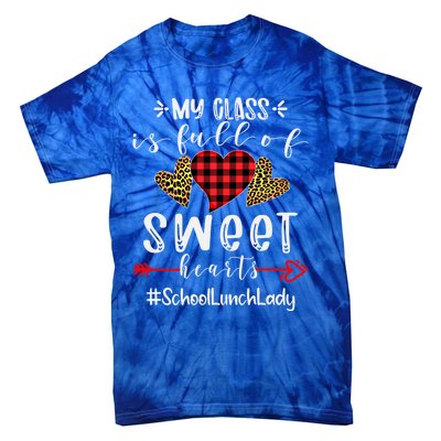 School Lunch Lady My Class Is Full Of Sweet Hearts Cool Gift Tie-Dye T-Shirt