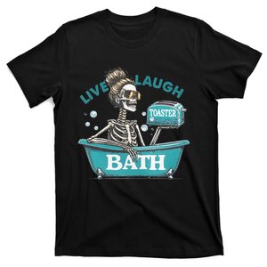 Skeleton Live Laugh Toaster Bath Funny Saying T-Shirt