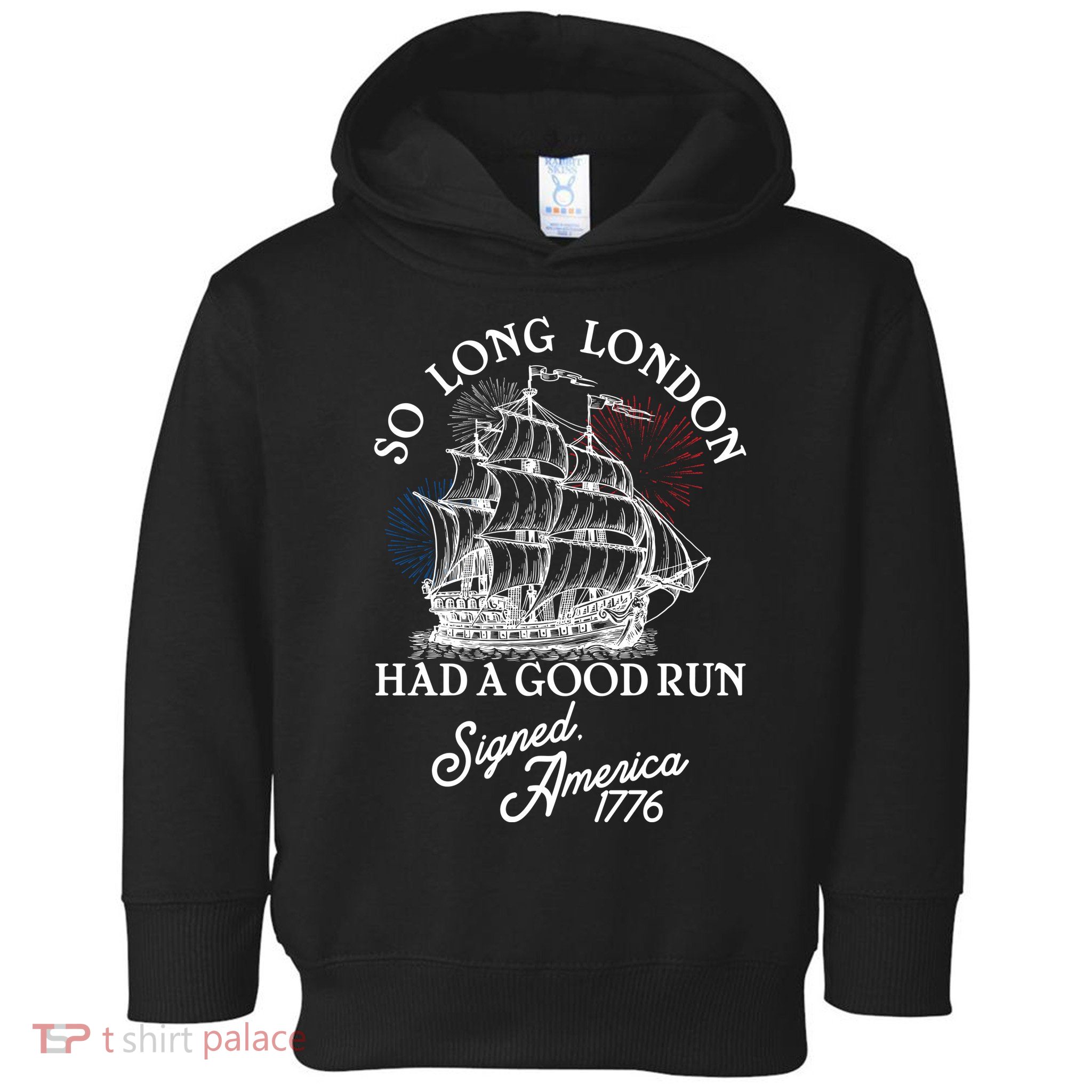 So Long London Had A Good Run Signed America 1776 Toddler Hoodie