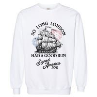 So Long London Had A Good Run Signed America 1776 Garment-Dyed Sweatshirt