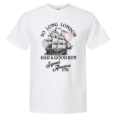 So Long London Had A Good Run Signed America 1776 Garment-Dyed Heavyweight T-Shirt