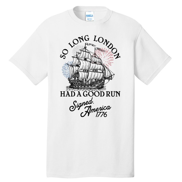 So Long London Had A Good Run Signed America 1776 Tall T-Shirt