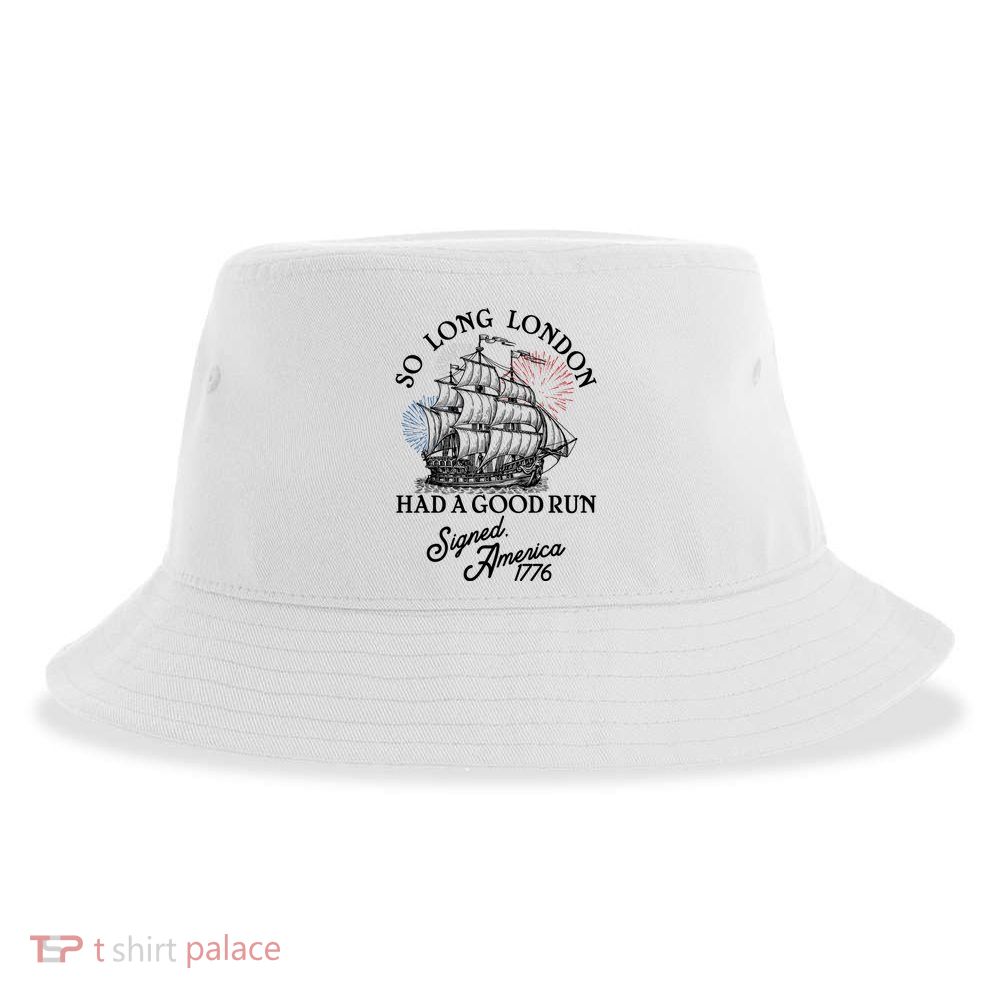 So Long London Had A Good Run Signed America 1776 Sustainable Bucket Hat