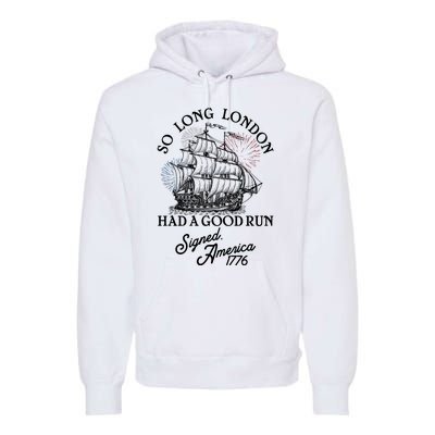 So Long London Had A Good Run Signed America 1776 Premium Hoodie