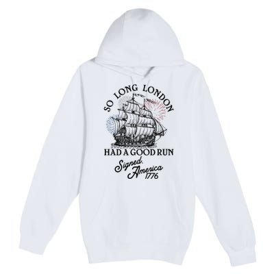 So Long London Had A Good Run Signed America 1776 Premium Pullover Hoodie