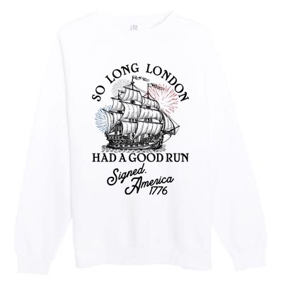 So Long London Had A Good Run Signed America 1776 Premium Crewneck Sweatshirt