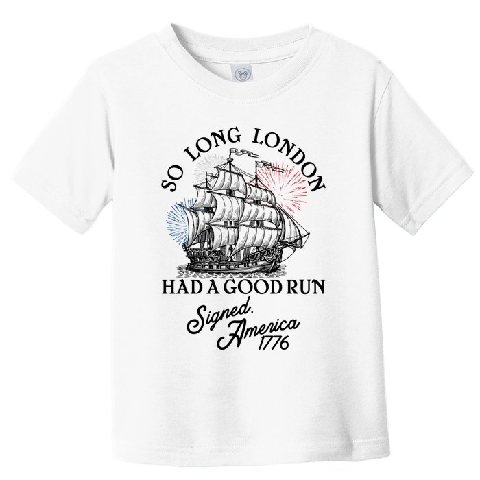So Long London Had A Good Run Signed America 1776 Toddler T-Shirt