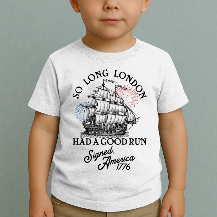 So Long London Had A Good Run Signed America 1776 Toddler T-Shirt