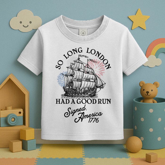 So Long London Had A Good Run Signed America 1776 Toddler T-Shirt