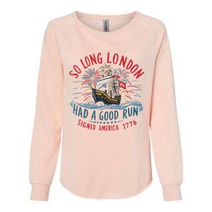 So Long London Had A Good Run Funny 4th Of July Womens California Wash Sweatshirt