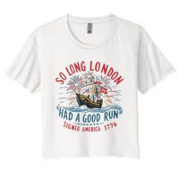 So Long London Had A Good Run Funny 4th Of July Women's Crop Top Tee