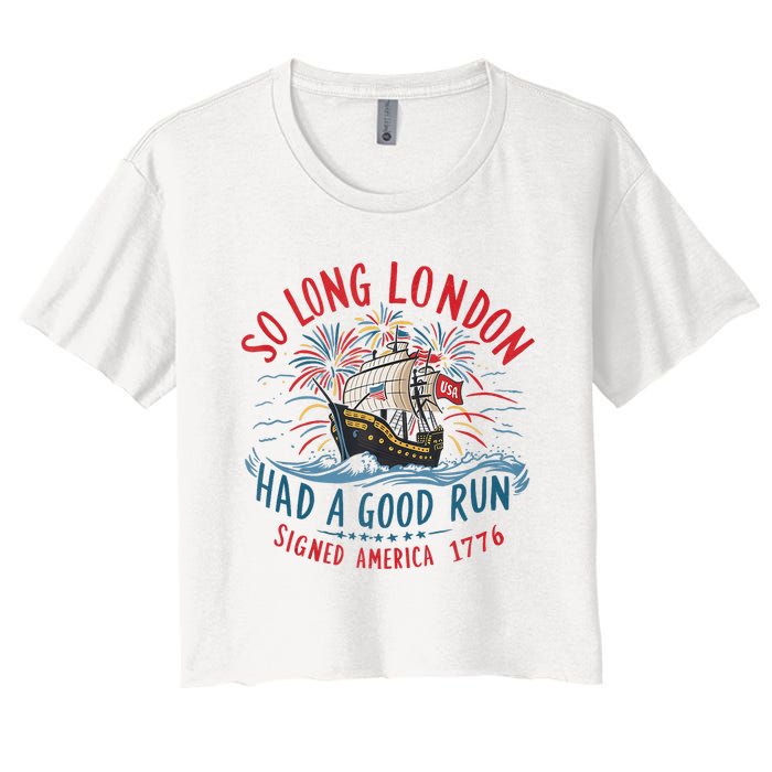 So Long London Had A Good Run Funny 4th Of July Women's Crop Top Tee