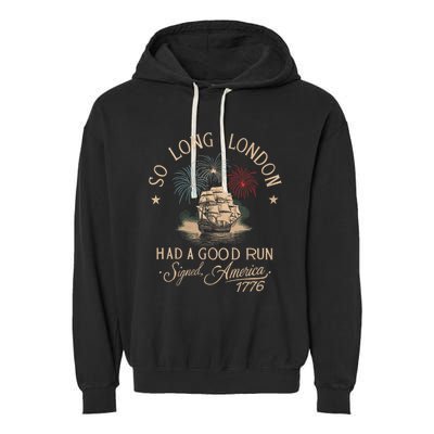 So Long London Had A Good Run Funny 4th Of July America 1776 Garment-Dyed Fleece Hoodie